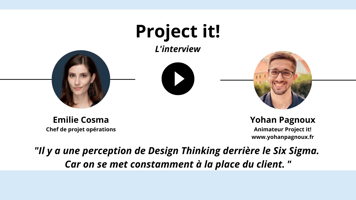 « Il y a une perception de Design Thinking derrière le Six Sigma, car on se met constamment à la place du client. » – Emilie Cosma